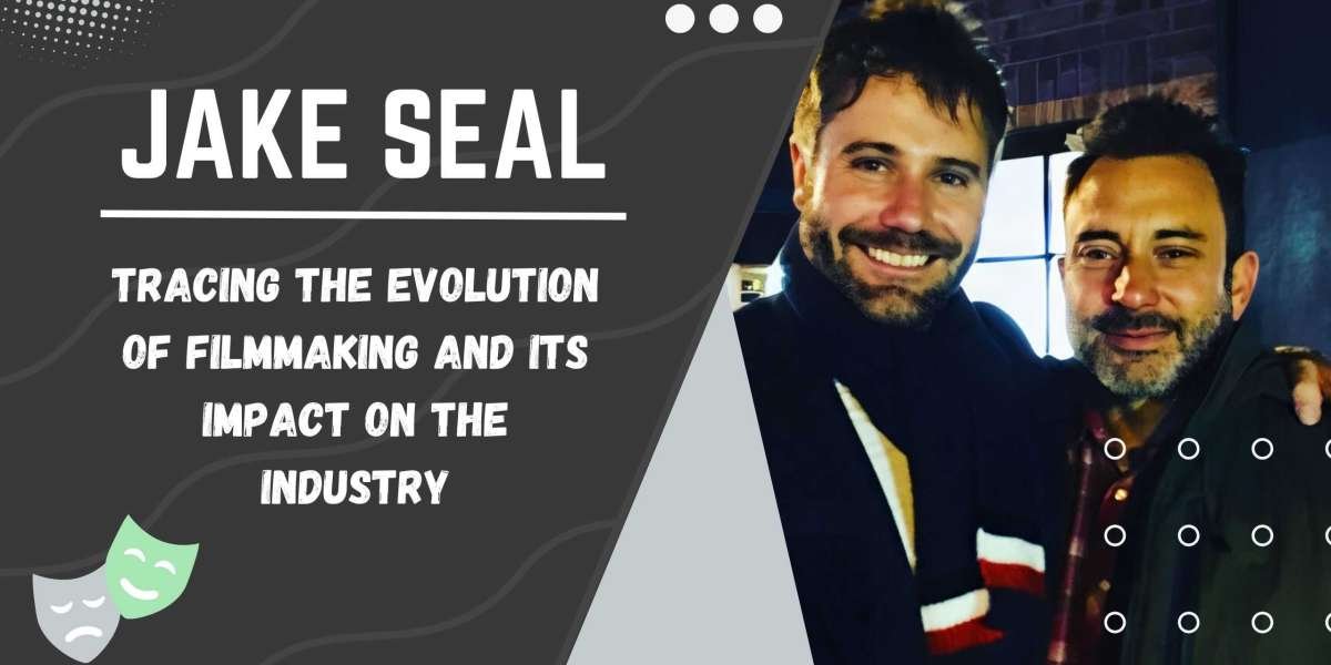 Jake Seal - Tracing the Evolution of Filmmaking and Its Impact on the Industry