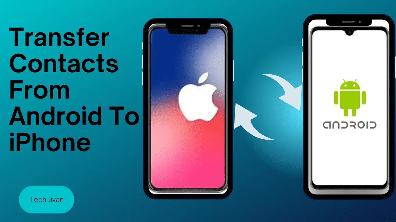 How To Transfer Contacts From Android To IPhone Step Guide
